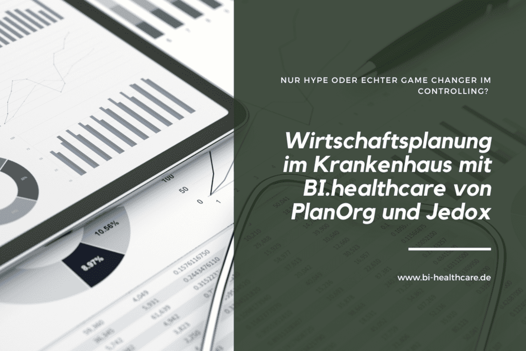 Wirtschaftsplanung im Krankenhaus mit BI.healthcare von PlanOrg und Jedox: Nur Hype oder echter Game Changer im Controlling?
