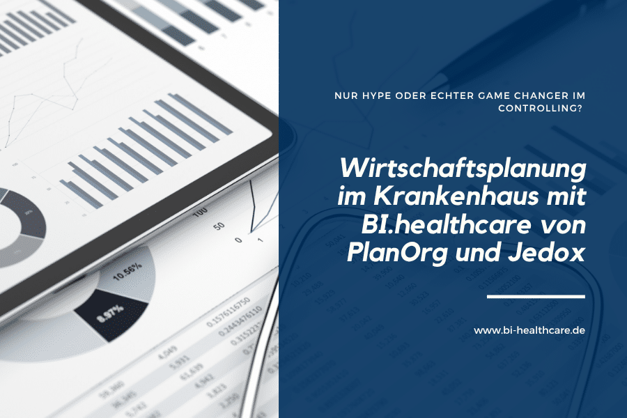 Wirtschaftsplanung im Krankenhaus mit BI.healthcare von PlanOrg und Jedox_ Nur Hype oder echter Game Changer im Controlling
